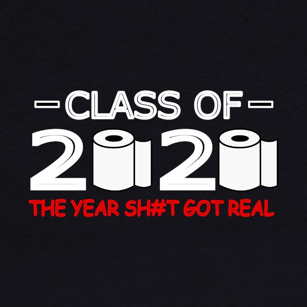 Class Of 2020 The Year Shit Got Real Red by abc4Tee